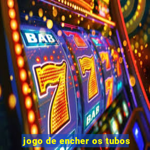 jogo de encher os tubos